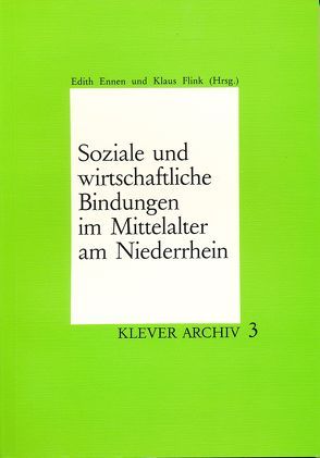 Soziale und wirtschaftliche Bindungen im Mittelalter am Niederrhein von Ennen,  Edith, Flink,  Klaus