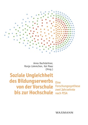 Soziale Ungleichheit des Bildungserwerbs von der Vorschule bis zur Hochschule von Bachsleitner,  Anna, Jäger-Dengler-Harles,  Ingeborg, Karl,  Julia, Lämmchen,  Ronja, Lühe,  Josefine, Maaz,  Kai, Rittberger,  Marc