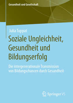 Soziale Ungleichheit, Gesundheit und Bildungserfolg von Tuppat,  Julia