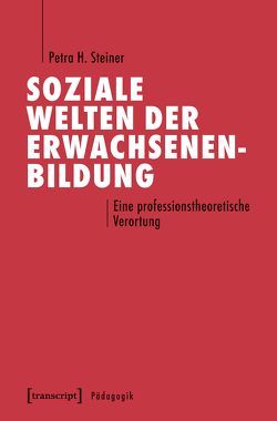 Soziale Welten der Erwachsenenbildung von Steiner,  Petra H.