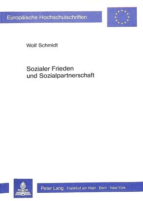 Sozialer Frieden und Sozialpartnerschaft von Schmidt,  Wolf