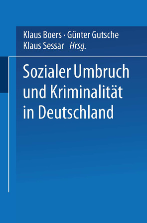 Sozialer Umbruch und Kriminalität in Deutschland von Boers,  Klaus, Gutsche,  Günter, Sessar,  Klaus