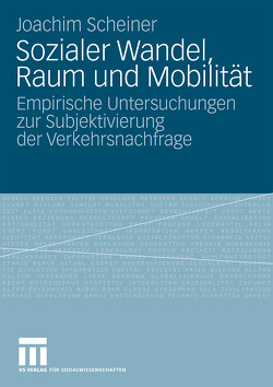 Sozialer Wandel, Raum und Mobilität von Scheiner,  Joachim