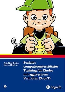Soziales computerunterstütztes Training für Kinder mit aggressivem Verhalten (ScouT) von Döpfner,  Manfred, Görtz-Dorten,  Anja