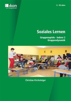 Soziales Lernen Gruppenspiele – Indoor 2 Gruppendynamik von Kirchsteiger,  Christian