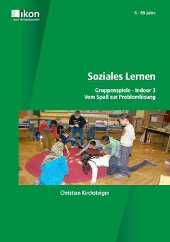 Soziales Lernen Gruppenspiele Indoor 3 – Vom Spaß zur Problemlösung von Kirchsteiger,  Christian