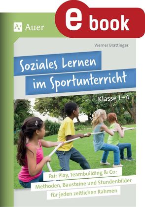 Soziales Lernen im Sportunterricht Klasse 1-4 von Brattinger,  Werner