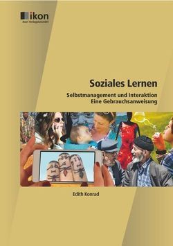 Soziales Lernen Selbstmanagement und Interaktion – Eine Gebrauchsanweisung von Konrad,  Edith