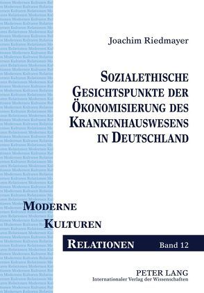 Sozialethische Gesichtspunkte der Ökonomisierung des Krankenhauswesens in Deutschland von Riedmayer,  Joachim
