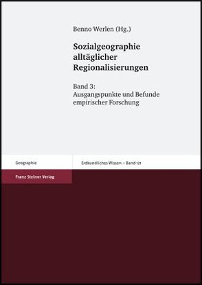 Sozialgeographie alltäglicher Regionalisierungen. Band 3 von Werlen,  Benno