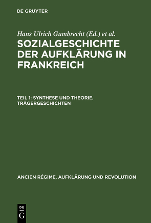 Sozialgeschichte der Aufklärung in Frankreich / Synthese und Theorie, Trägergeschichten von Gumbrecht,  H. U., Julia,  D., Lüsebrink,  H. J., Reichardt,  Rolf, Roch,  D., Schleich,  Th.