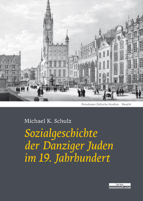 Sozialgeschichte der Danziger Juden im 19. Jahrhundert von Schulz,  Michael K.