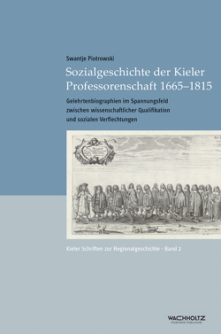 Sozialgeschichte der Kieler Professorenschaft 1665–1815 von Auge,  Oliver, Piotrowski,  Swantje