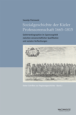 Sozialgeschichte der Kieler Professorenschaft 1665–1815 von Auge,  Oliver, Piotrowski,  Swantje