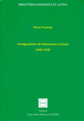 Sozialgeschichte der kubanischen Literatur (1608-1958) von Franzbach,  Martin
