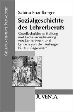Sozialgeschichte des Lehrerberufs von Enzelberger,  Sabina