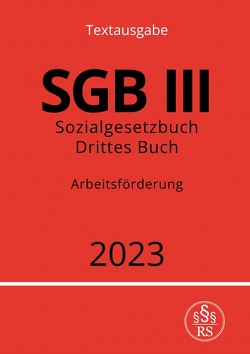 Sozialgesetzbuch – Drittes Buch – SGB III – Arbeitsförderung von Studier,  Ronny