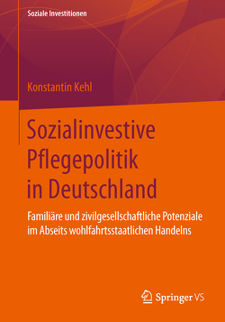 Sozialinvestive Pflegepolitik in Deutschland von Kehl,  Konstantin