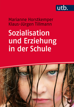 Sozialisation und Erziehung in der Schule von Horstkemper,  Marianne, Tillmann,  Klaus-Jürgen
