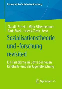 Sozialisationstheorie und -forschung revisited von Scheid,  Claudia, Silkenbeumer,  Mirja, Zizek,  Boris, Zizek,  Lalenia