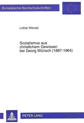 Sozialismus aus christlichem Gewissen bei Georg Wünsch (1887-1964) von Wenzel,  Lothar