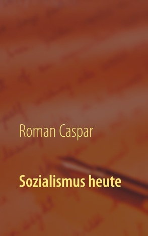 Sozialismus heute von Caspar,  Roman