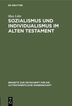 Sozialismus und Individualismus im Alten Testament von Löhr,  Max