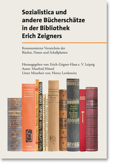 Sozialistica und andere Bücherschätze in der Bibliothek Erich Zeigners von Hötzel,  Manfred, Lewkowitz,  Henry