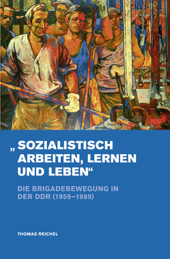 »Sozialistisch arbeiten, lernen und leben« von Reichel,  Thomas