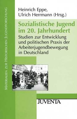 Sozialistische Jugend im 20. Jahrhundert von Eppe,  Heinrich, Herrmann,  Ulrich