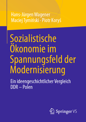 Sozialistische Ökonomie im Spannungsfeld der Modernisierung von Koryś,  Piotr, Ludwig,  Udo, Richter,  Knut, Tymiński,  Maciej, Wagener,  Hans-Jürgen