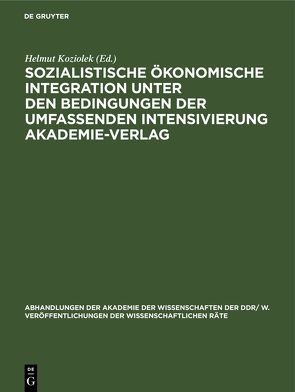Sozialistische ökonomische Integration unter den Bedingungen der umfassenden Intensivierung Akademie-Verlag von Koziolek,  Helmut