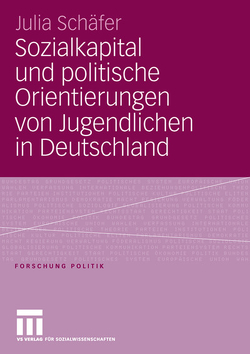 Sozialkapital und politische Orientierungen von Jugendlichen in Deutschland von Schäfer,  Julia
