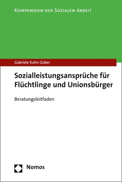 Sozialleistungsansprüche für Flüchtlinge und Unionsbürger von Kuhn-Zuber,  Gabriele