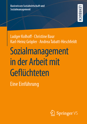 Sozialmanagement in der Arbeit mit Geflüchteten von Baur,  Christine, Gröpler,  Karl-Heinz, Kolhoff,  Ludger, Tabatt-Hirschfeldt,  Andrea