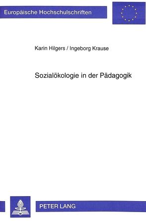 Sozialökologie in der Pädagogik von Hilgers,  Karin, Krause,  Ingeborg