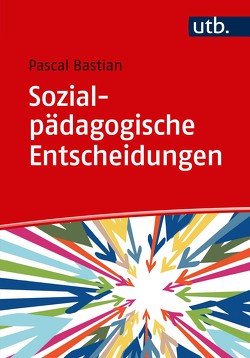 Sozialpädagogische Entscheidungen von Bastian,  Pascal