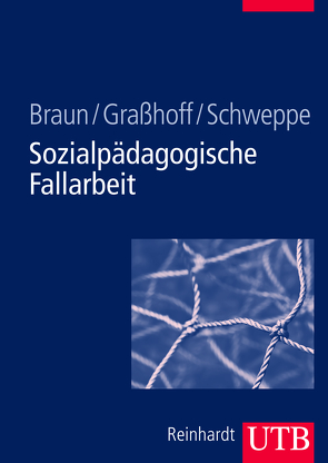 Sozialpädagogische Fallarbeit von Braun,  Andrea, Graßhoff,  Gunther, Schweppe,  Cornelia