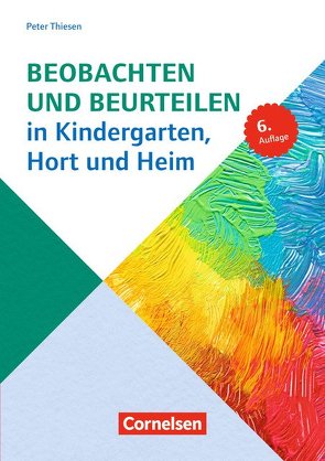 Sozialpädagogische Praxis / Band 4 – Beobachten und Beurteilen in Kindergarten, Hort und Heim (6. Auflage) von Thiesen,  Peter