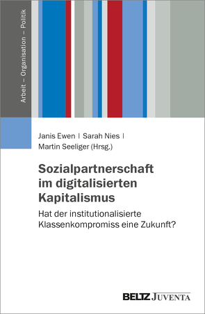 Sozialpartnerschaft im digitalisierten Kapitalismus von Ewen,  Janis, Nies,  Sarah, Seeliger,  Martin