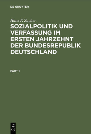 Sozialpolitik und Verfassung im ersten Jahrzehnt der Bundesrepublik Deutschland von Zacher,  Hans F.