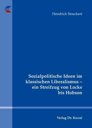 Sozialpolitische Ideen im klassischen Liberalismus – ein Streifzug von Locke bis Hobson von Stoeckert,  Hendrick