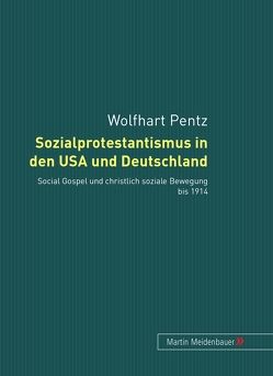 Sozialprotestantismus in den USA und Deutschland von Pentz,  Wolfhart