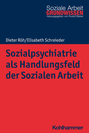 Sozialpsychiatrie als Handlungsfeld der Sozialen Arbeit von Bieker,  Rudolf, Röh,  Dieter, Schreieder,  Elisabeth