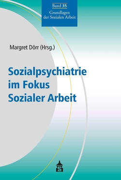 Sozialpsychiatrie im Fokus Sozialer Arbeit von Dörr,  Margret
