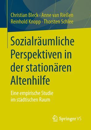 Sozialräumliche Perspektiven in der stationären Altenhilfe von Bleck,  Christian, Knopp,  Reinhold, Schlee,  Thorsten, van Rießen,  Anne