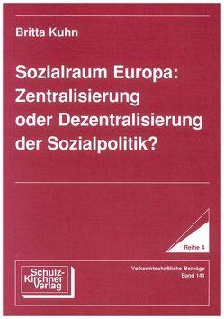 Sozialraum Europa: Zentralisierung oder Dezentralisierung der Sozialpolitik? von Kuhn,  Britta
