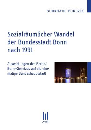 Sozialräumlicher Wandel der Bundesstadt Bonn nach 1991 von Pordzik,  Burkhard