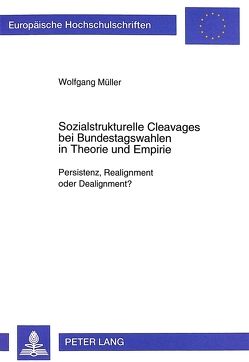 Sozialstrukturelle Cleavages bei Bundestagswahlen in Theorie und Empirie von Mueller,  Wolfgang