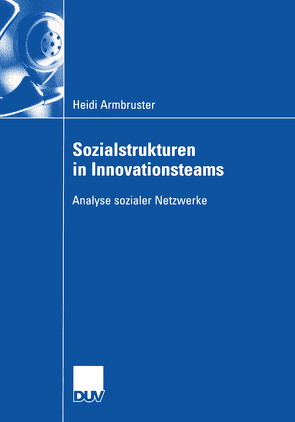 Sozialstrukturen in Innovationsteams von Armbruster,  Heidi, Probst,  Prof. Dr. Gilbert
